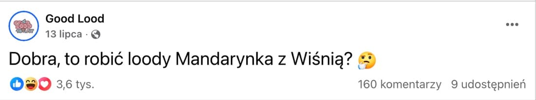 Post Good Lood z 13 lipca 2026: „Dobra, to robić loody Mandarynka z Wiśnią?”, 3,6 tys. reakcji, 160 komentarzy